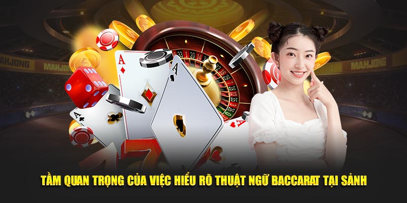 Tầm quan trọng của việc hiểu rõ thuật ngữ Baccarat tại sảnh