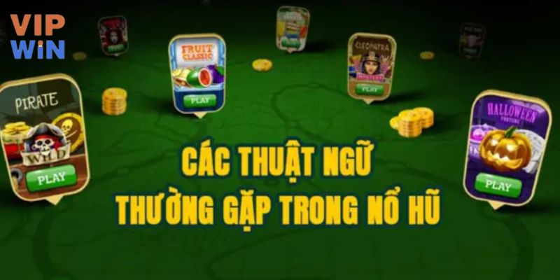 Các thuật ngữ cơ bản trong game nổ hũ mà khách hàng cần nắm được