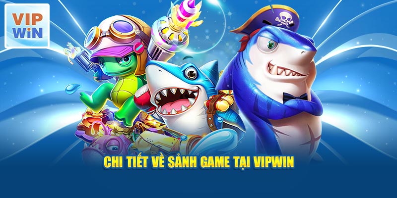 Chi tiết về sảnh game tại Vipwin