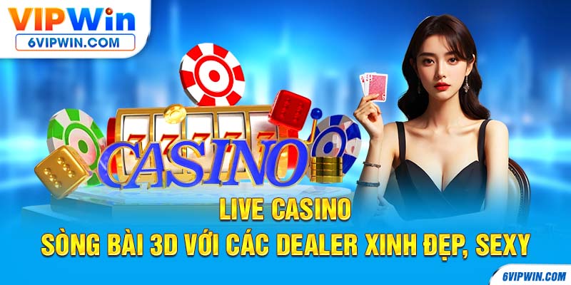 Live Casino - sòng bài 3D với các dealer xinh đẹp, sexy