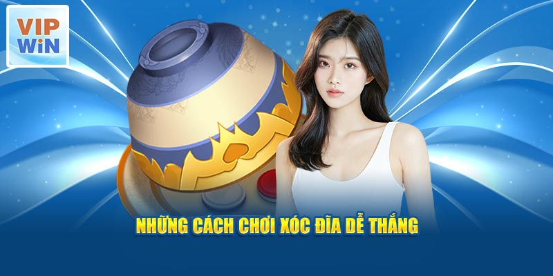 Những cách chơi xóc đĩa dễ thắng