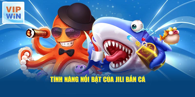 Tính năng nổi bật của Jili bắn cá